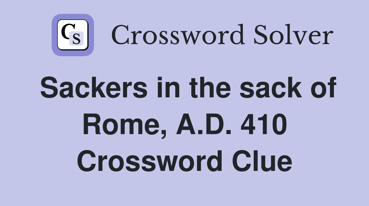 Sackers In The Sack Of Rome A D 410 Crossword Clue Answers